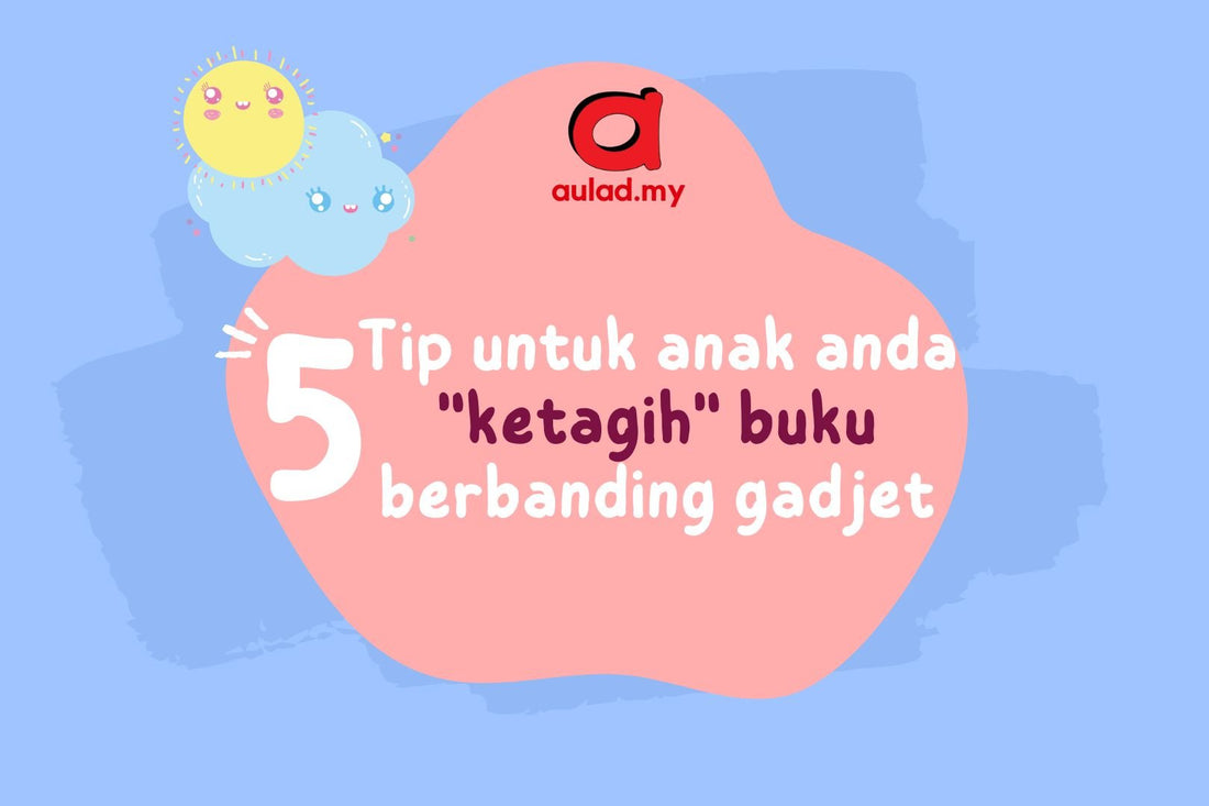 5 Tip untuk anak anda "ketagih" buku berbanding gadget - aulad.my